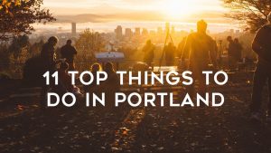 Top 11 Things to do in Portland Oregon