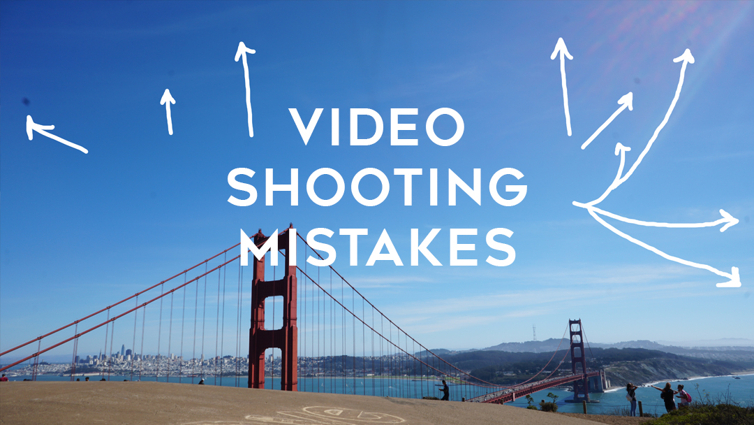 top video shooting mistakes